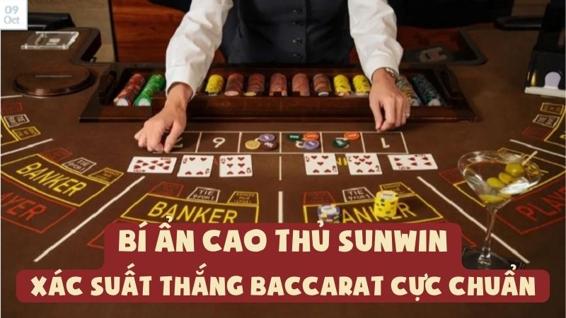 Bí Ẩn Cao Thủ Sunwin | Xác Suất Thắng Baccarat Cực Chuẩn